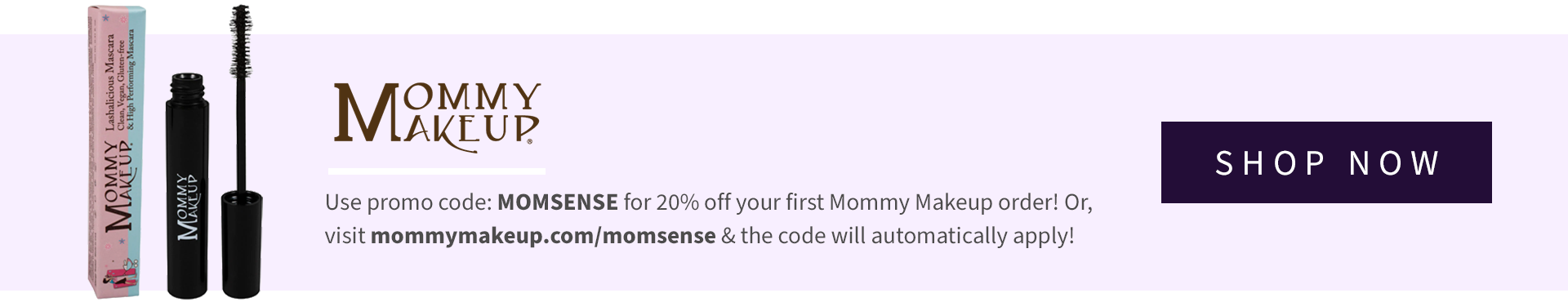 Get 20% off your next order at Mommy Makeup with code MOMSENSE